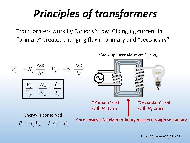 Principles of transformers Transformers work by Faraday’s law. Changing current in “primary” creates changing