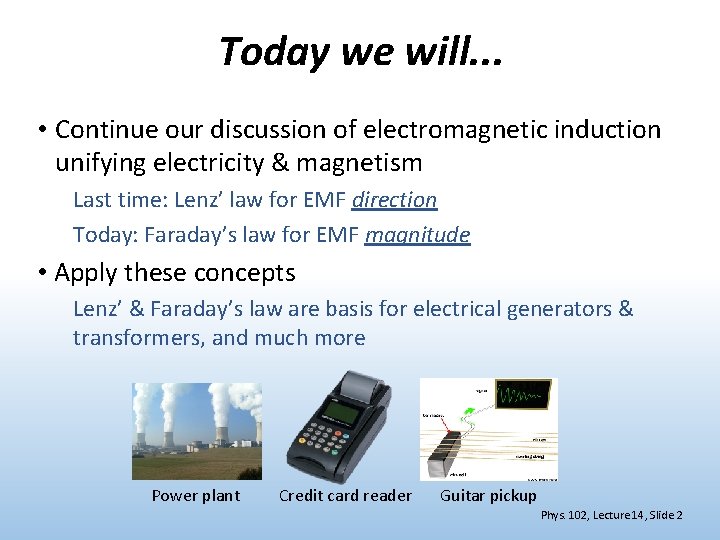 Today we will. . . • Continue our discussion of electromagnetic induction unifying electricity