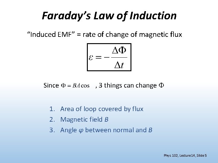 Faraday’s Law of Induction “Induced EMF” = rate of change of magnetic flux Since