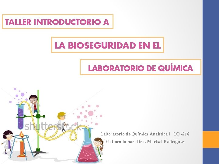 TALLER INTRODUCTORIO A LA BIOSEGURIDAD EN EL LABORATORIO DE QUÍMICA Laboratorio de Química Analítica