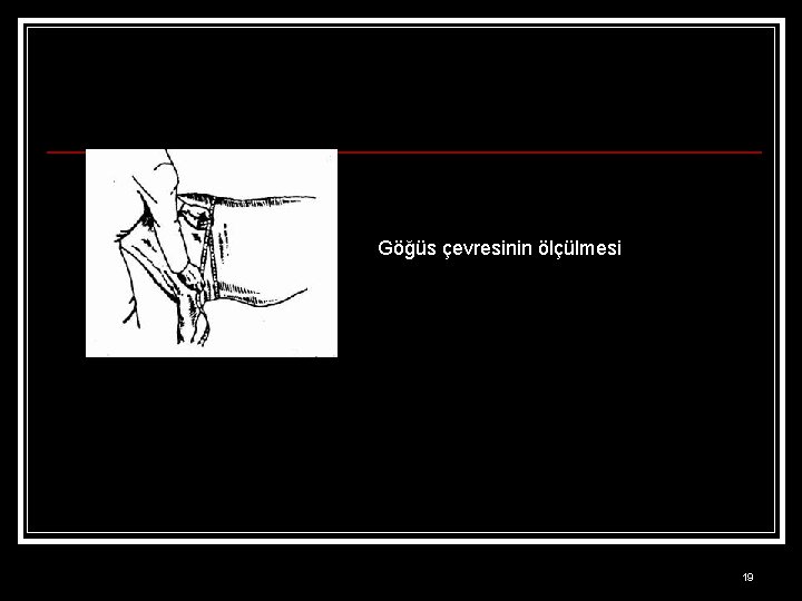 Göğüs çevresinin ölçülmesi 19 