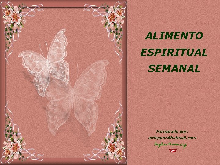 ALIMENTO ESPIRITUAL SEMANAL Formatado por: airlepper@hotmail. com 