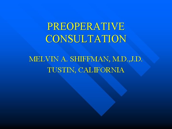 PREOPERATIVE CONSULTATION MELVIN A. SHIFFMAN, M. D. , J. D. TUSTIN, CALIFORNIA 