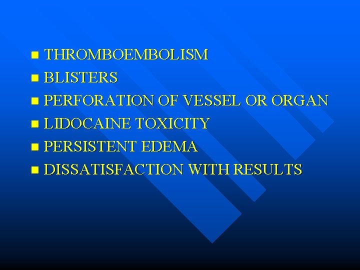 THROMBOEMBOLISM n BLISTERS n PERFORATION OF VESSEL OR ORGAN n LIDOCAINE TOXICITY n PERSISTENT