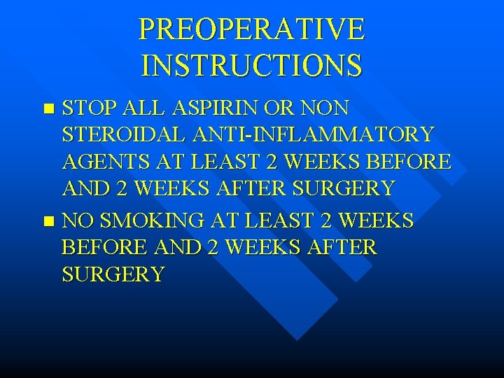 PREOPERATIVE INSTRUCTIONS STOP ALL ASPIRIN OR NON STEROIDAL ANTI-INFLAMMATORY AGENTS AT LEAST 2 WEEKS