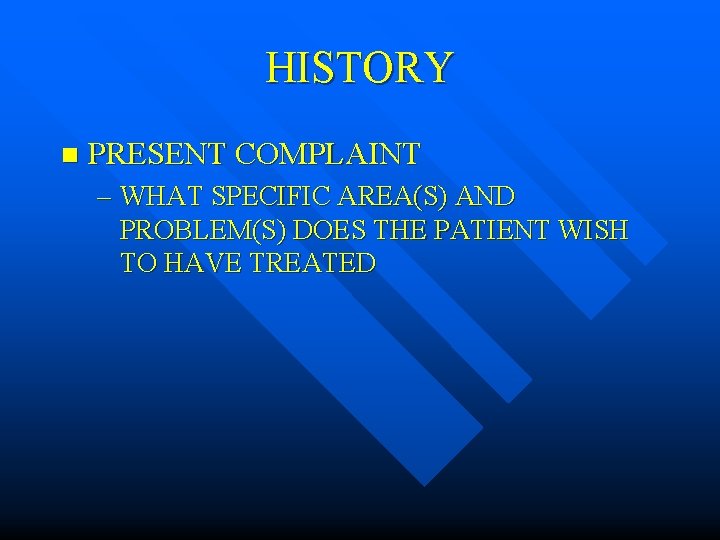 HISTORY n PRESENT COMPLAINT – WHAT SPECIFIC AREA(S) AND PROBLEM(S) DOES THE PATIENT WISH