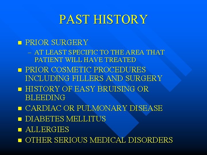 PAST HISTORY n PRIOR SURGERY – AT LEAST SPECIFIC TO THE AREA THAT PATIENT