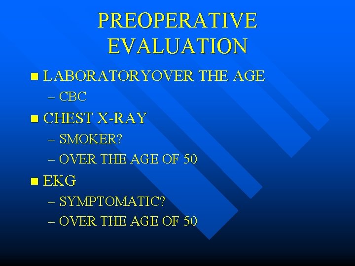 PREOPERATIVE EVALUATION n LABORATORYOVER THE AGE – CBC n CHEST X-RAY – SMOKER? –