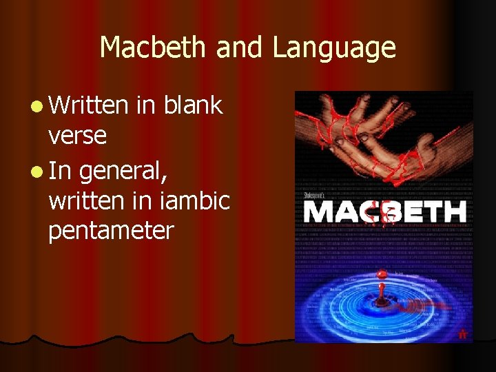 Macbeth and Language l Written in blank verse l In general, written in iambic