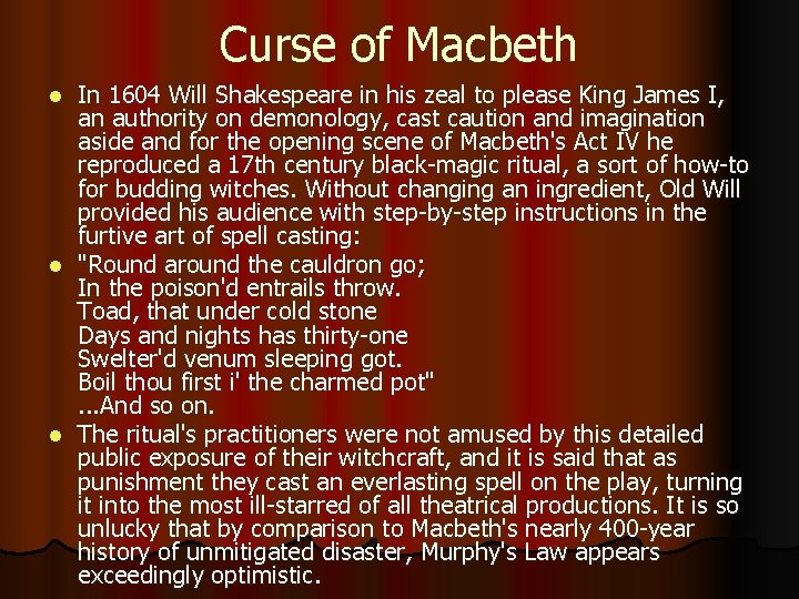 Curse of Macbeth In 1604 Will Shakespeare in his zeal to please King James