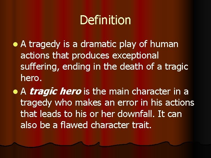 Definition l. A tragedy is a dramatic play of human actions that produces exceptional