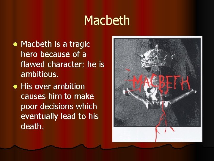 Macbeth is a tragic hero because of a flawed character: he is ambitious. l