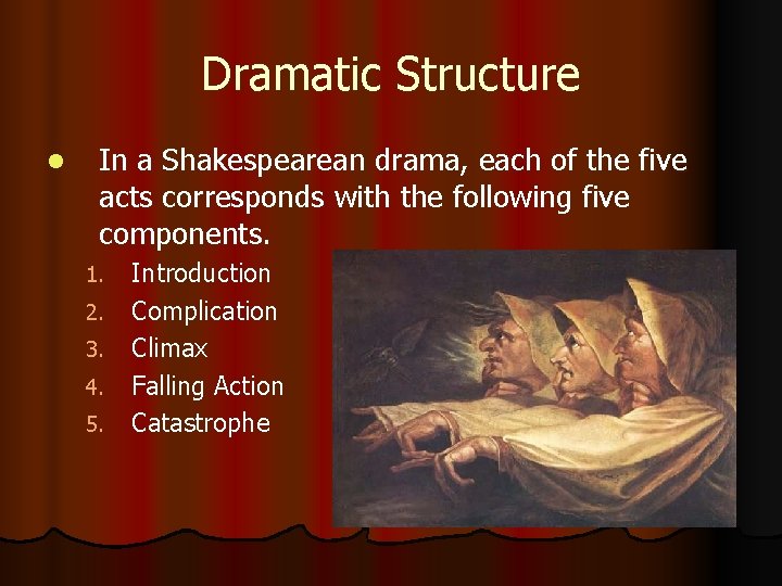 Dramatic Structure l In a Shakespearean drama, each of the five acts corresponds with