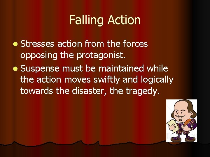 Falling Action l Stresses action from the forces opposing the protagonist. l Suspense must