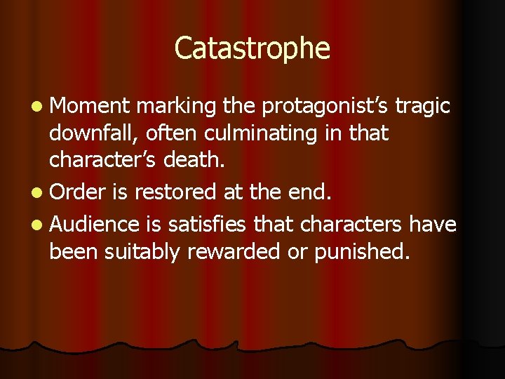 Catastrophe l Moment marking the protagonist’s tragic downfall, often culminating in that character’s death.