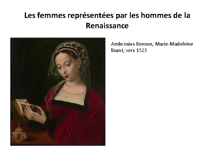 Les femmes représentées par les hommes de la Renaissance Ambrosius Benson, Marie-Madeleine lisant, vers