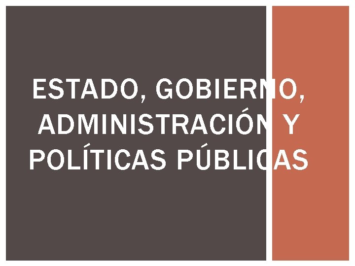 ESTADO, GOBIERNO, ADMINISTRACIÓN Y POLÍTICAS PÚBLICAS 