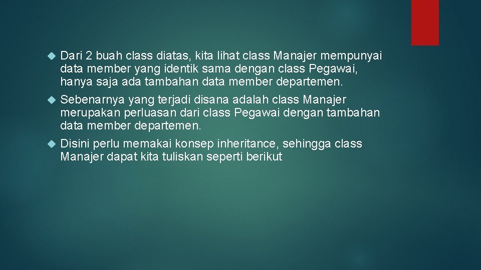 Dari 2 buah class diatas, kita lihat class Manajer mempunyai data member yang identik