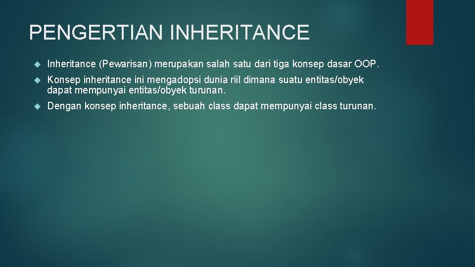 PENGERTIAN INHERITANCE Inheritance (Pewarisan) merupakan salah satu dari tiga konsep dasar OOP. Konsep inheritance