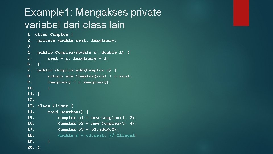 Example 1: Mengakses private variabel dari class lain 1. class Complex { 2. private
