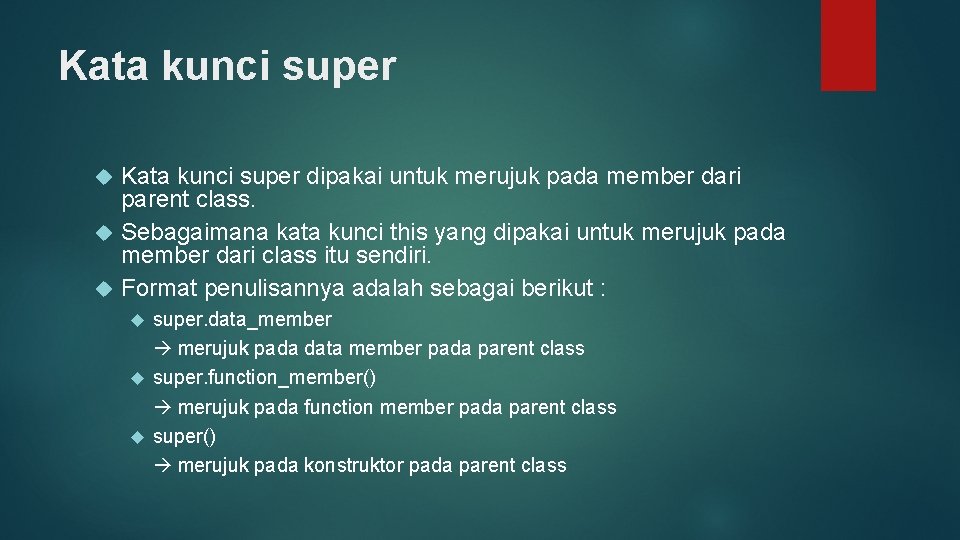 Kata kunci super dipakai untuk merujuk pada member dari parent class. Sebagaimana kata kunci