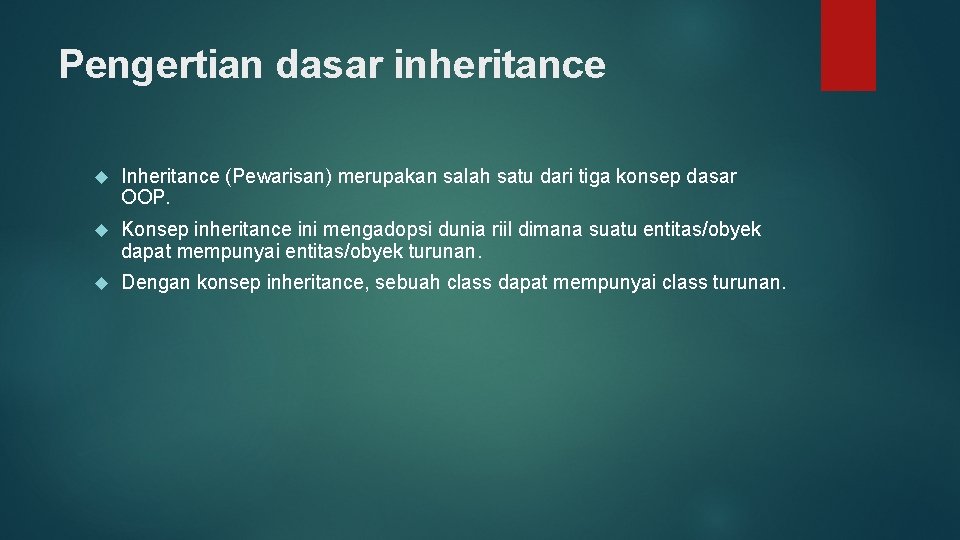 Pengertian dasar inheritance Inheritance (Pewarisan) merupakan salah satu dari tiga konsep dasar OOP. Konsep