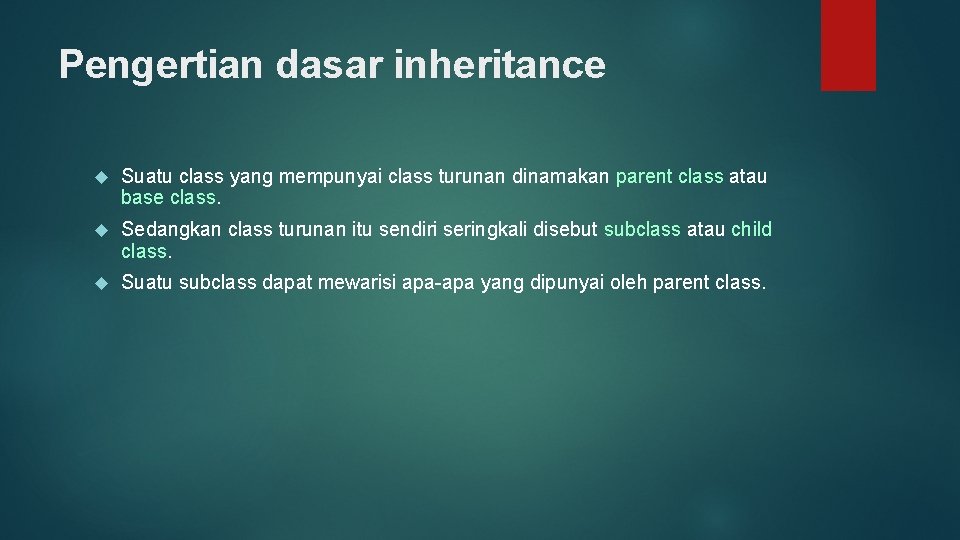 Pengertian dasar inheritance Suatu class yang mempunyai class turunan dinamakan parent class atau base