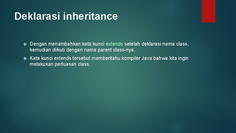 Deklarasi inheritance Dengan menambahkan kata kunci extends setelah deklarasi nama class, kemudian diikuti dengan