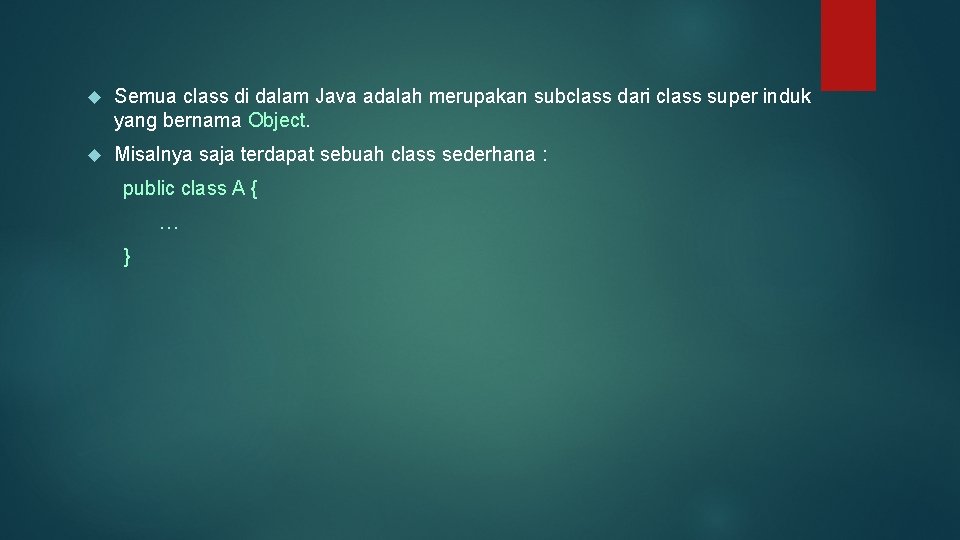  Semua class di dalam Java adalah merupakan subclass dari class super induk yang