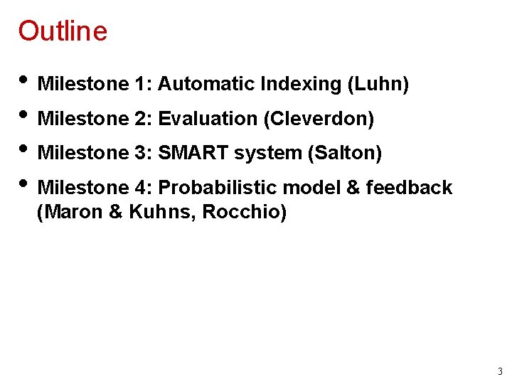 Outline • Milestone 1: Automatic Indexing (Luhn) • Milestone 2: Evaluation (Cleverdon) • Milestone