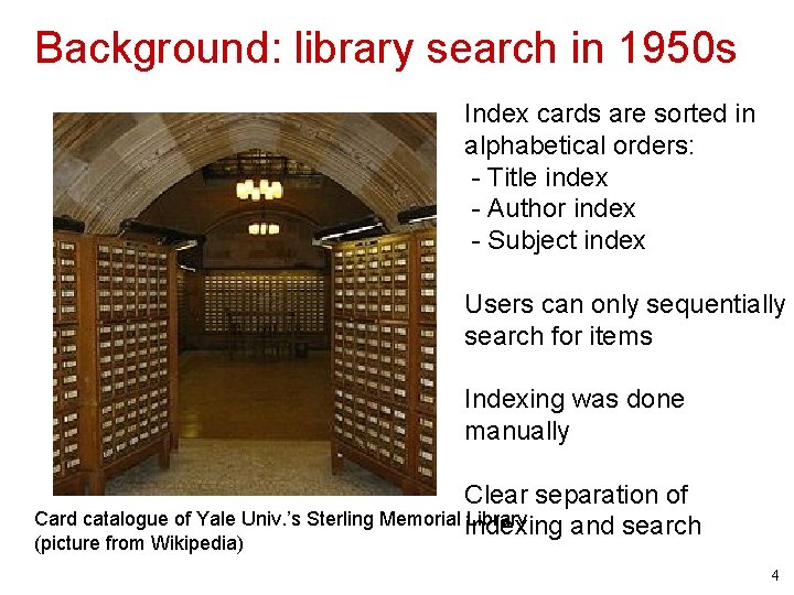 Background: library search in 1950 s Index cards are sorted in alphabetical orders: -