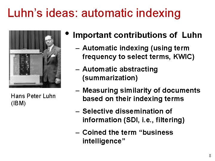 Luhn’s ideas: automatic indexing • Important contributions of Luhn – Automatic indexing (using term