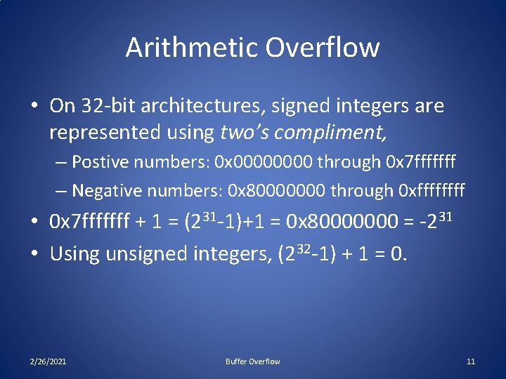 Arithmetic Overflow • On 32 -bit architectures, signed integers are represented using two’s compliment,