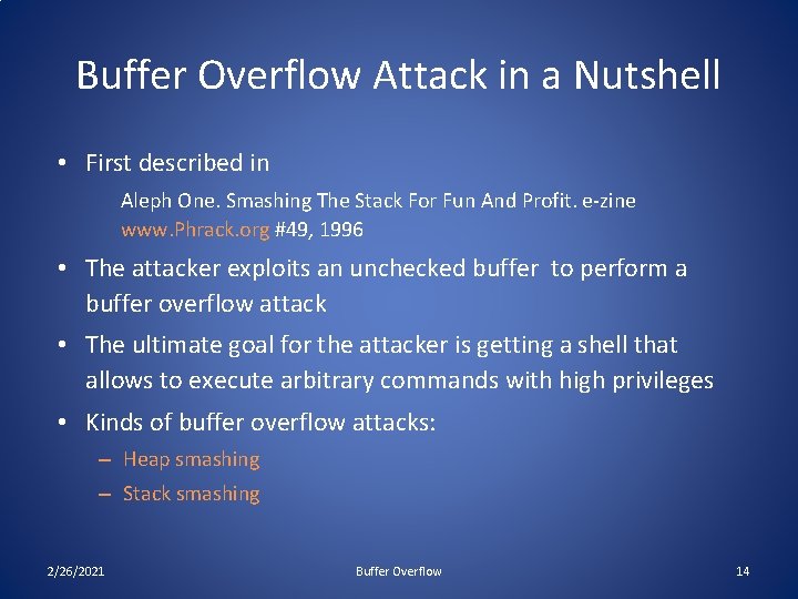 Buffer Overflow Attack in a Nutshell • First described in Aleph One. Smashing The