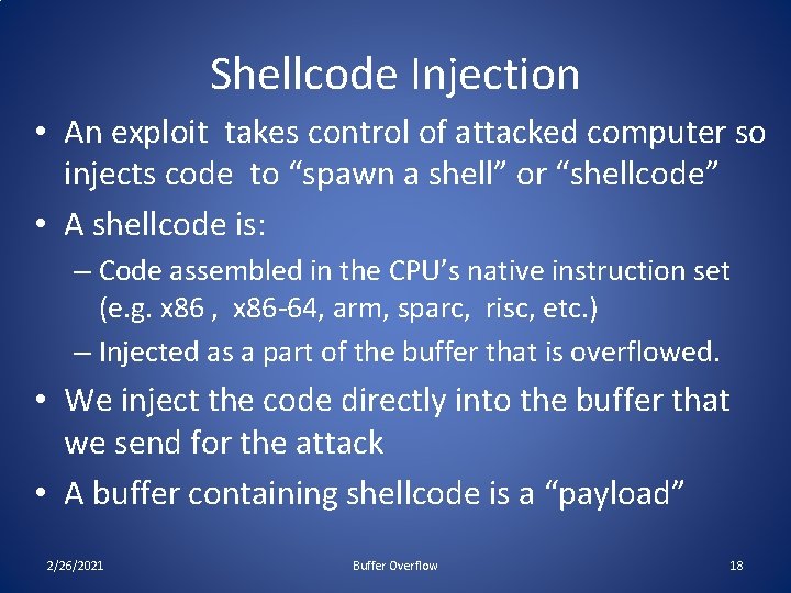 Shellcode Injection • An exploit takes control of attacked computer so injects code to