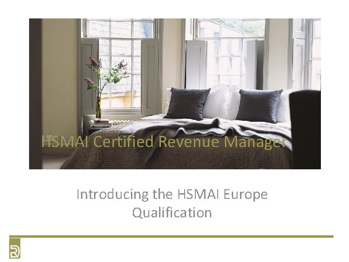 HSMAI Certified Revenue Manager Introducing the HSMAI Europe Qualification HSMAI Certified Revenue Manager Introducing the HSMAI Europe Qualification