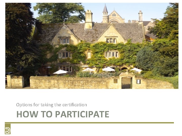 Options for taking the certification HOW TO PARTICIPATE Options for taking the certification HOW TO PARTICIPATE