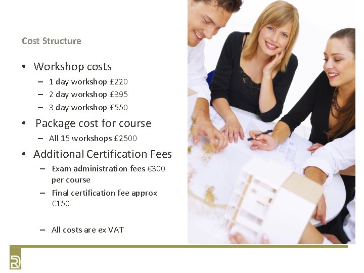 Cost Structure • Workshop costs – 1 day workshop £ 220 – 2 day Cost Structure • Workshop costs – 1 day workshop £ 220 – 2 day