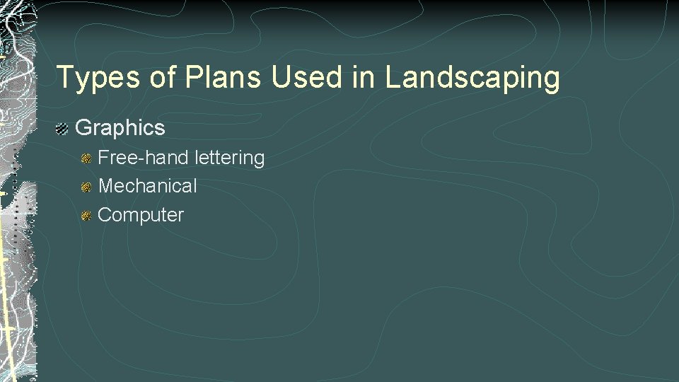 Types of Plans Used in Landscaping Graphics Free-hand lettering Mechanical Computer 