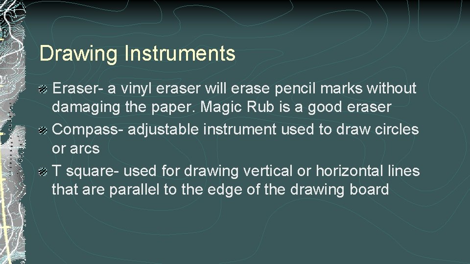 Drawing Instruments Eraser- a vinyl eraser will erase pencil marks without damaging the paper.
