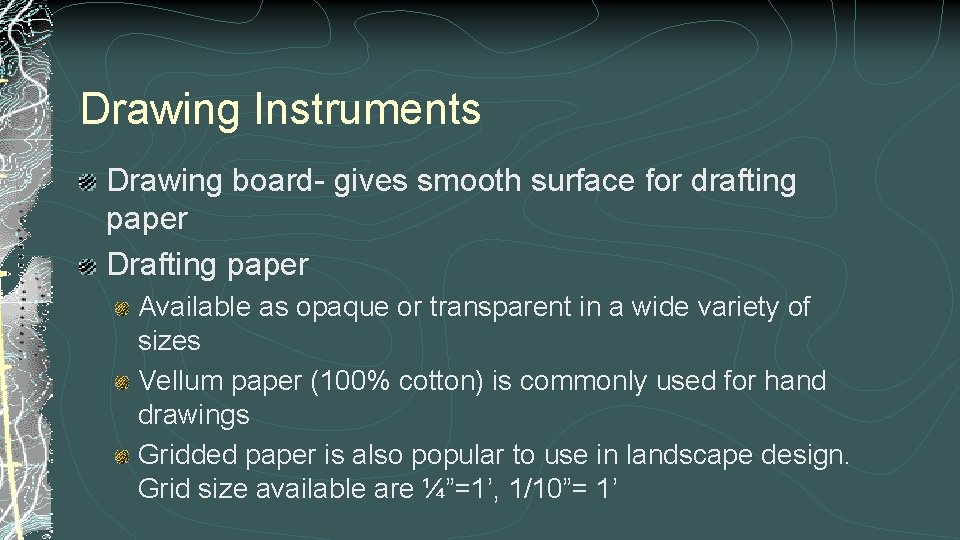 Drawing Instruments Drawing board- gives smooth surface for drafting paper Drafting paper Available as