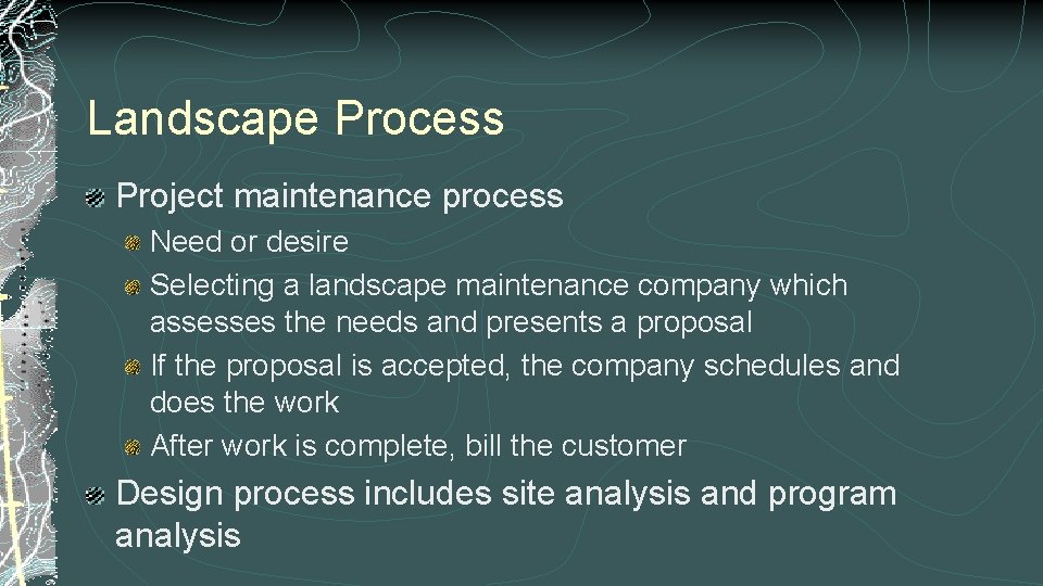 Landscape Process Project maintenance process Need or desire Selecting a landscape maintenance company which