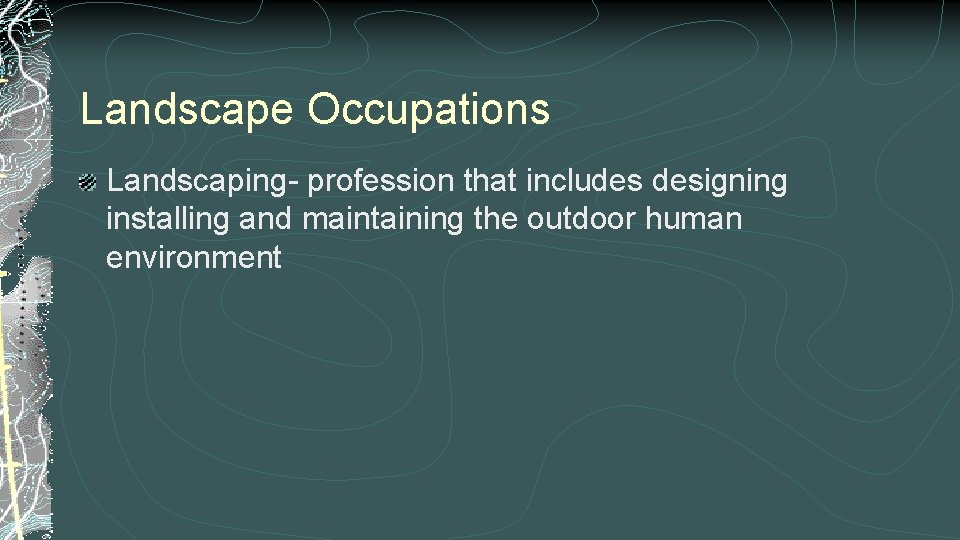 Landscape Occupations Landscaping- profession that includes designing installing and maintaining the outdoor human environment