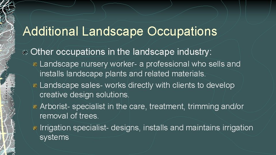 Additional Landscape Occupations Other occupations in the landscape industry: Landscape nursery worker- a professional