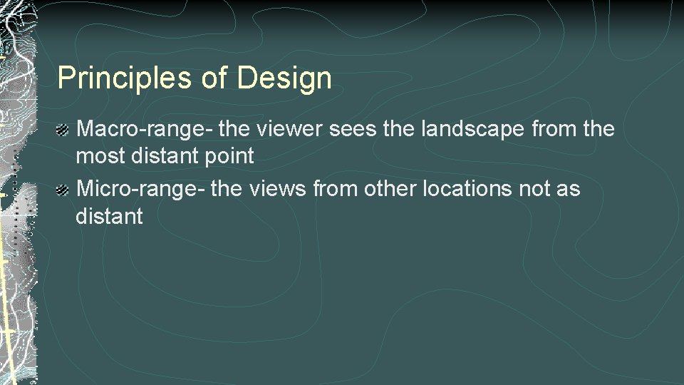 Principles of Design Macro-range- the viewer sees the landscape from the most distant point