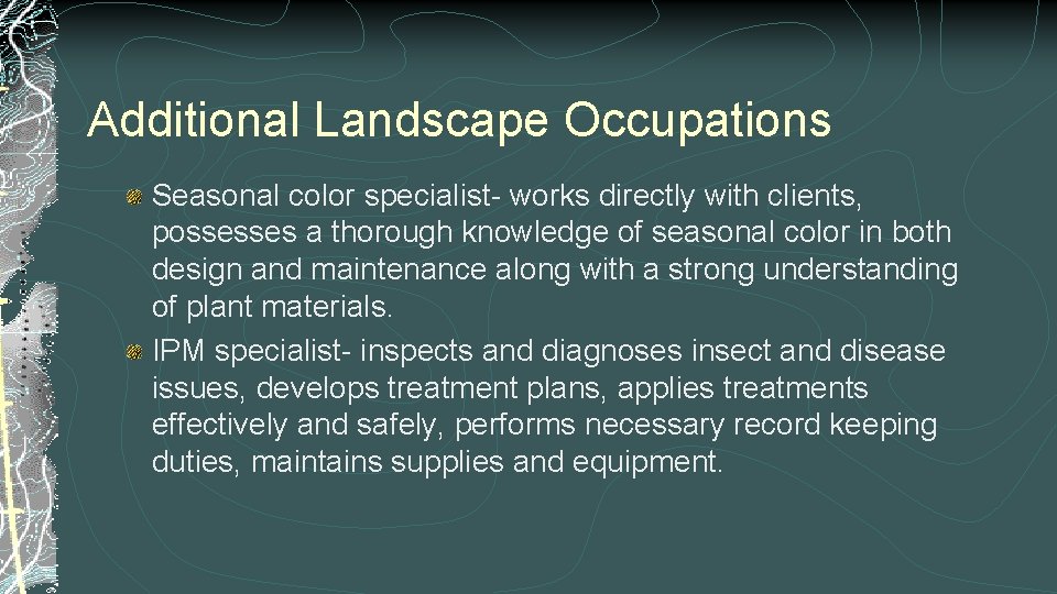 Additional Landscape Occupations Seasonal color specialist- works directly with clients, possesses a thorough knowledge