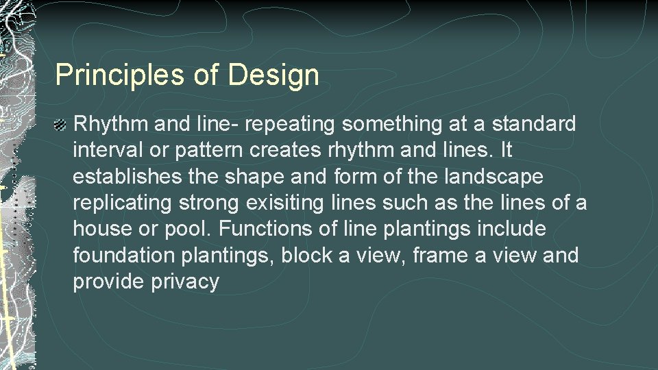 Principles of Design Rhythm and line- repeating something at a standard interval or pattern