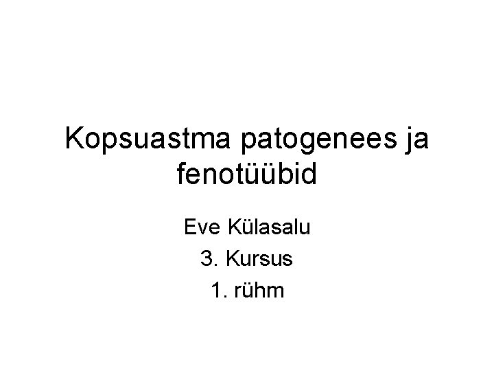 Kopsuastma patogenees ja fenotüübid Eve Külasalu 3. Kursus 1. rühm 