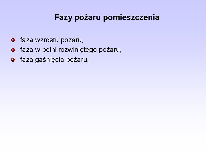 Fazy pożaru pomieszczenia faza wzrostu pożaru, faza w pełni rozwiniętego pożaru, faza gaśnięcia pożaru.