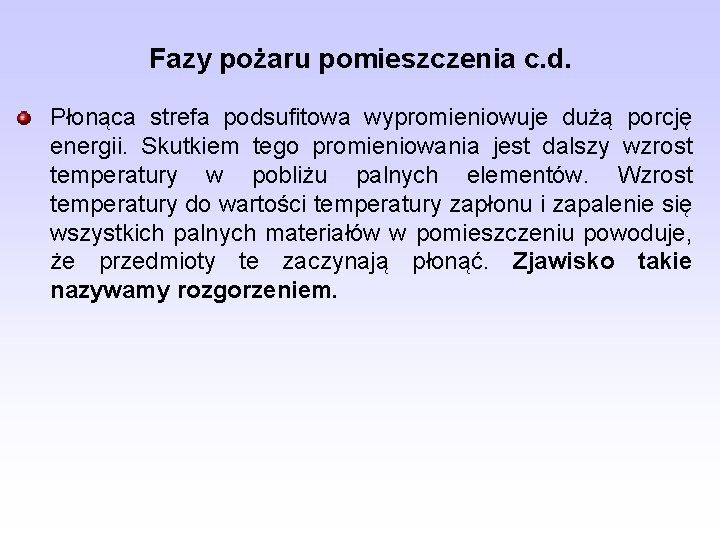 Fazy pożaru pomieszczenia c. d. Płonąca strefa podsufitowa wypromieniowuje dużą porcję energii. Skutkiem tego